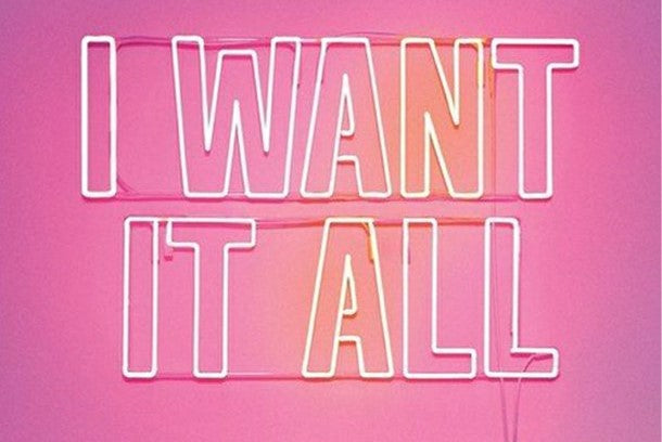 Benefits of  "I Want It All"